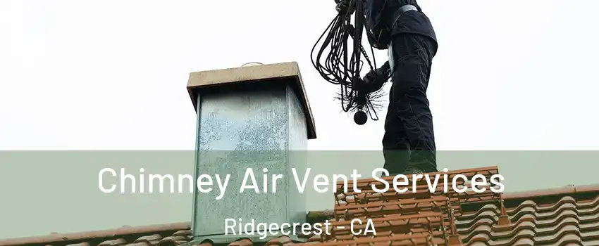  Chimney Air Vent Services Ridgecrest - CA