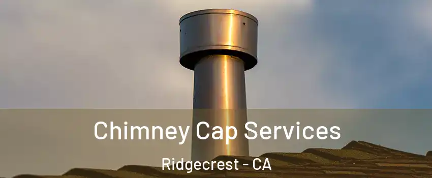  Chimney Cap Services Ridgecrest - CA