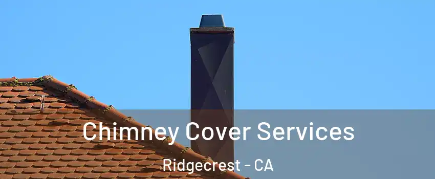  Chimney Cover Services Ridgecrest - CA