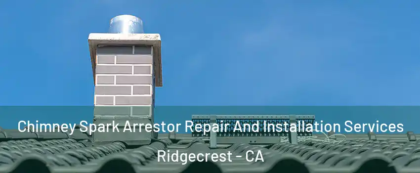  Chimney Spark Arrestor Repair And Installation Services Ridgecrest - CA