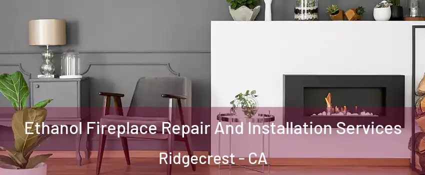  Ethanol Fireplace Repair And Installation Services Ridgecrest - CA