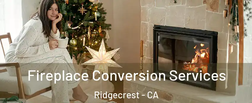  Fireplace Conversion Services Ridgecrest - CA