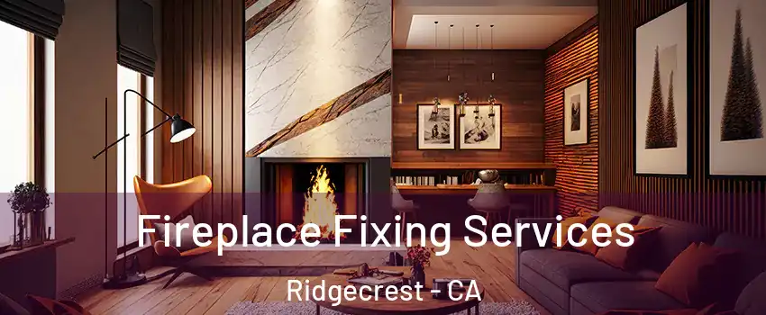  Fireplace Fixing Services Ridgecrest - CA