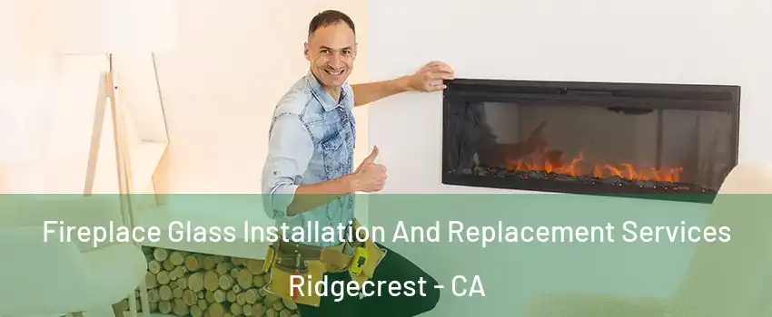  Fireplace Glass Installation And Replacement Services Ridgecrest - CA