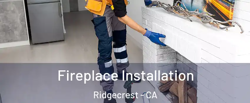  Fireplace Installation Ridgecrest - CA