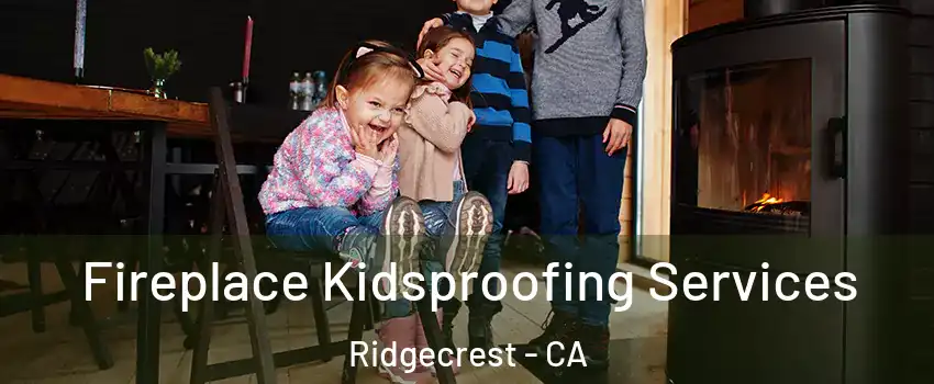  Fireplace Kidsproofing Services Ridgecrest - CA