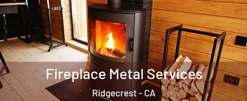 Fireplace Metal Services Ridgecrest - CA