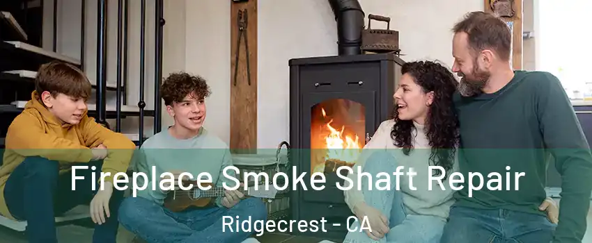 Fireplace Smoke Shaft Repair Ridgecrest - CA