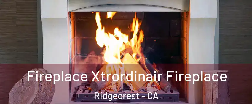  Fireplace Xtrordinair Fireplace Ridgecrest - CA