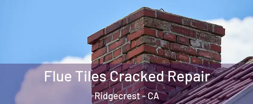  Flue Tiles Cracked Repair Ridgecrest - CA