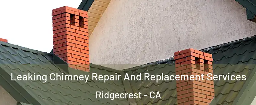  Leaking Chimney Repair And Replacement Services Ridgecrest - CA