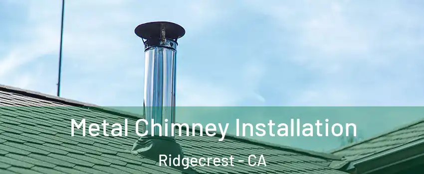  Metal Chimney Installation Ridgecrest - CA