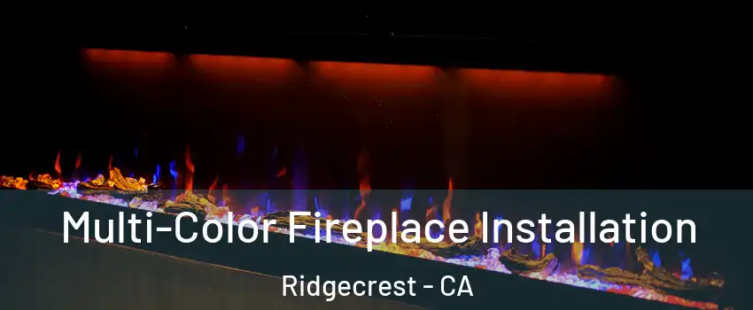  Multi-Color Fireplace Installation Ridgecrest - CA