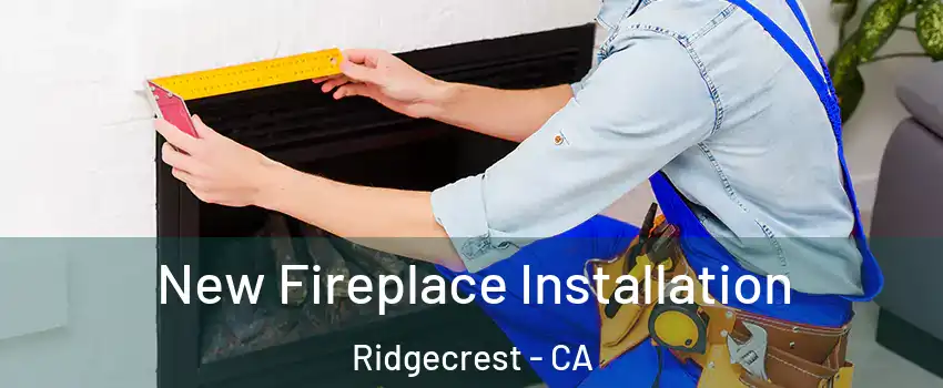  New Fireplace Installation Ridgecrest - CA