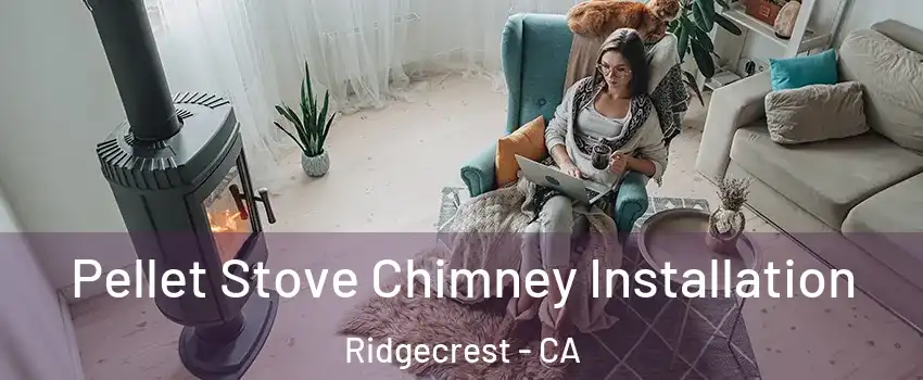  Pellet Stove Chimney Installation Ridgecrest - CA