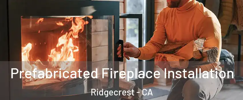  Prefabricated Fireplace Installation Ridgecrest - CA