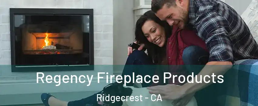  Regency Fireplace Products Ridgecrest - CA