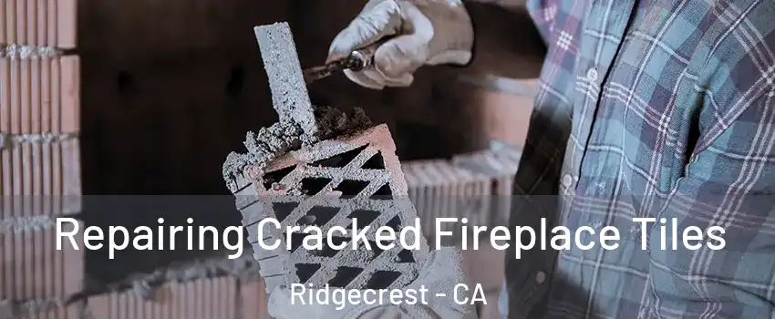  Repairing Cracked Fireplace Tiles Ridgecrest - CA