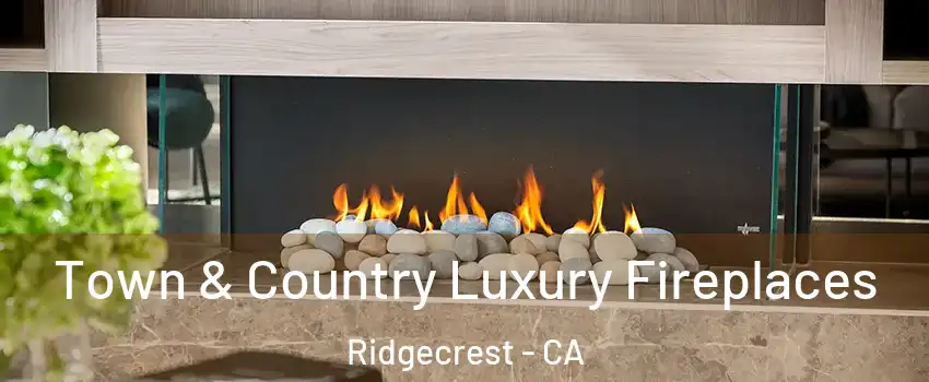  Town & Country Luxury Fireplaces Ridgecrest - CA
