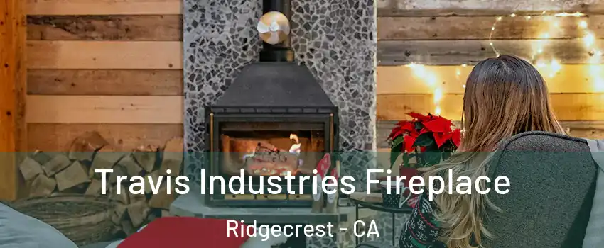  Travis Industries Fireplace Ridgecrest - CA