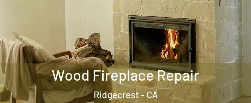  Wood Fireplace Repair Ridgecrest - CA